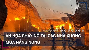 "Bà hỏa" đang rình rập tại các nhà xưởng mua nắng nóng | VTC Tin mới