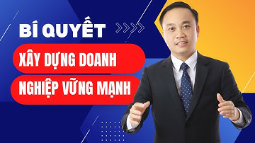 Bí quyết xây dựng doanh nghiệp vững mạnh | Nguyễn Ngọc Sơn