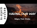 Migos - Having Our Way (s l o w e d  +  r e v e r b) Feat. Drake