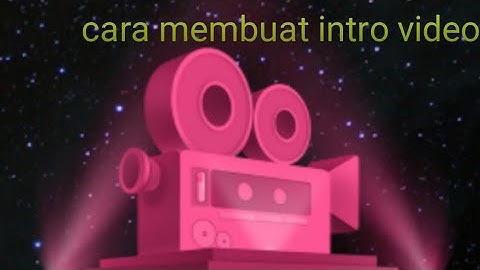 # cara membuat intro youtube pakai app intro maker