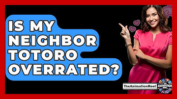 Is My Neighbor Totoro Overrated? - The Animation Reel