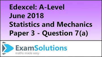 Edexcel | A-Level Statistics and Mechanics June 2018 Paper 3 Q7(a) | ExamSolutions