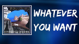 Crowded House - Whatever You Want (Lyrics)