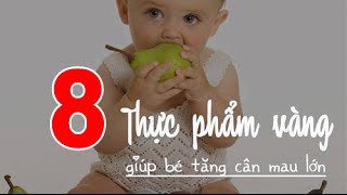 8 thực phẩm vàng giúp bạn/bé tăng cân mau lớn