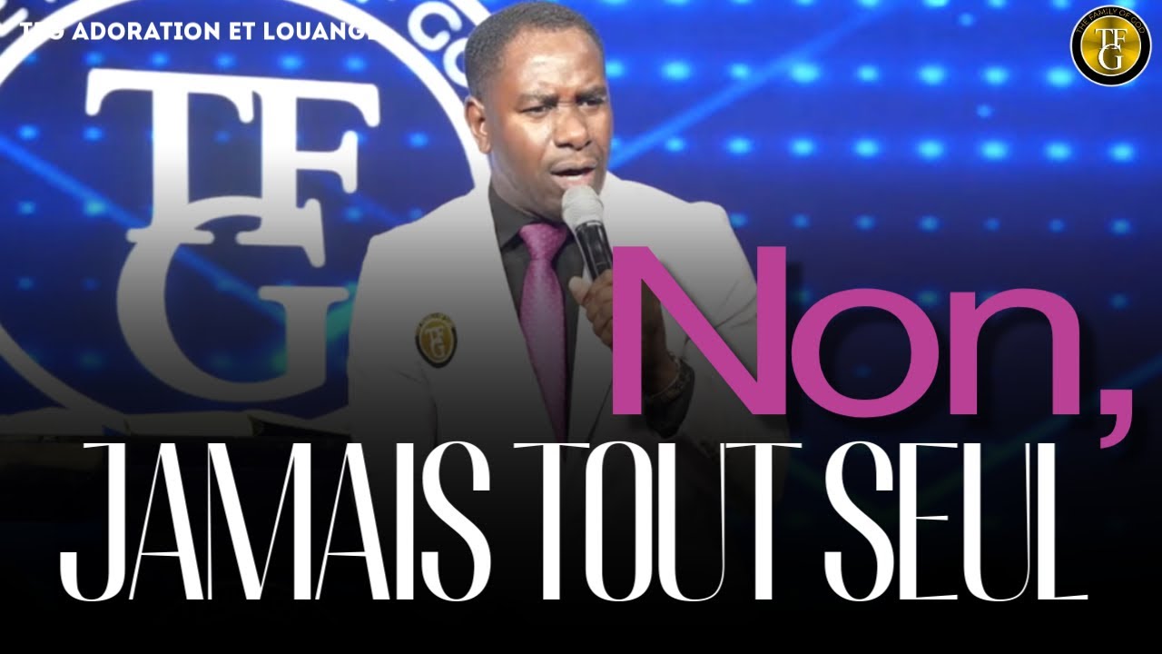 Adoration leve nanm | Ne crains rien, je t’aime | Non, jamais tout seul | TFG Adoration