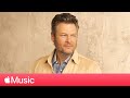Blake Shelton: Breaks Down ‘Body Language,’ Honest Songwriting and Performing Live | Apple Music