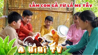 Tuổi thơ dữ dội với những con gà được làm từ lá me tây - lá còng || A Hihi TV