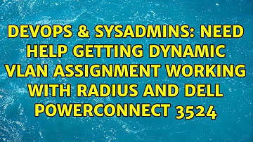 Need help getting Dynamic VLAN Assignment working with RADIUS and Dell PowerConnect 3524