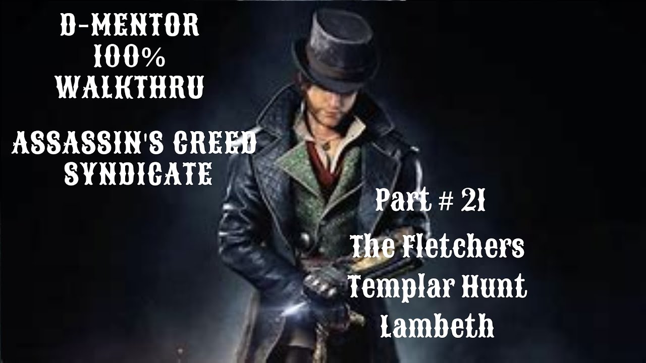 Assassin's Creed Syndicate 100% Walkthrough The Fletchers Templar