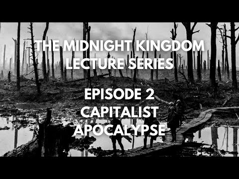 The Midnight Kingdom Lecture Series Episode 2 Capitalist Apocalypse