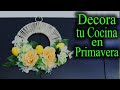 🌻🌿DECORACION DE PRIMAVERA PARA TU COCINA / manualidades/ DIY /  Fácil y Rápido