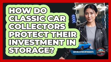 How Do Classic Car Collectors Protect Their Investment In Storage? - Car Collector Enthusiasts