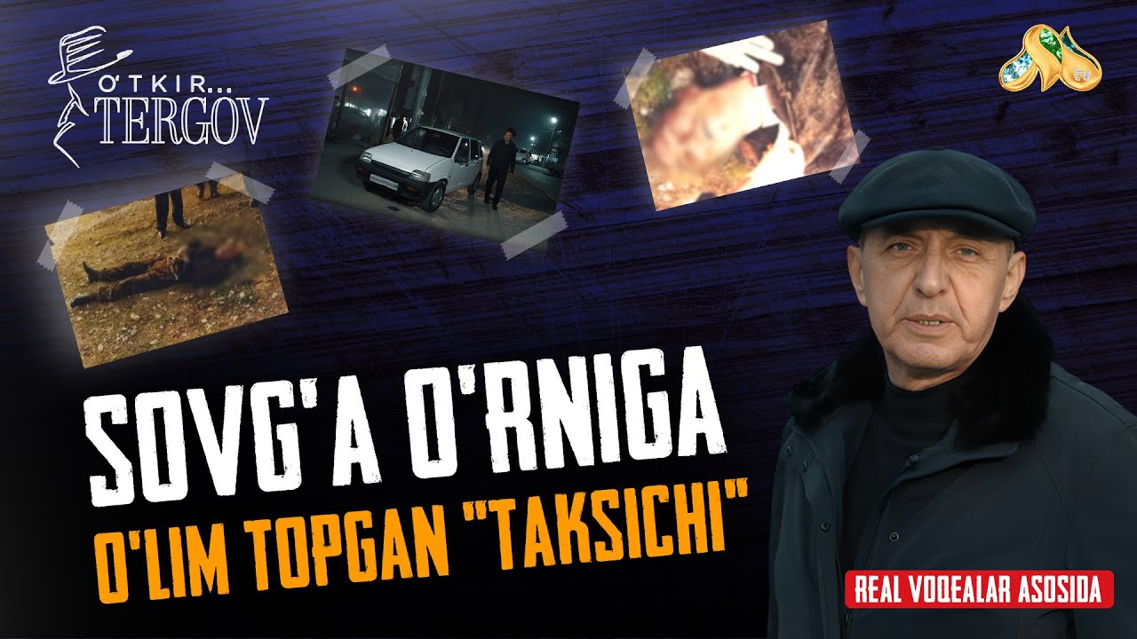 Sovg’a o’rniga o’lim topgan “taksichi”... O'tkir tergov
