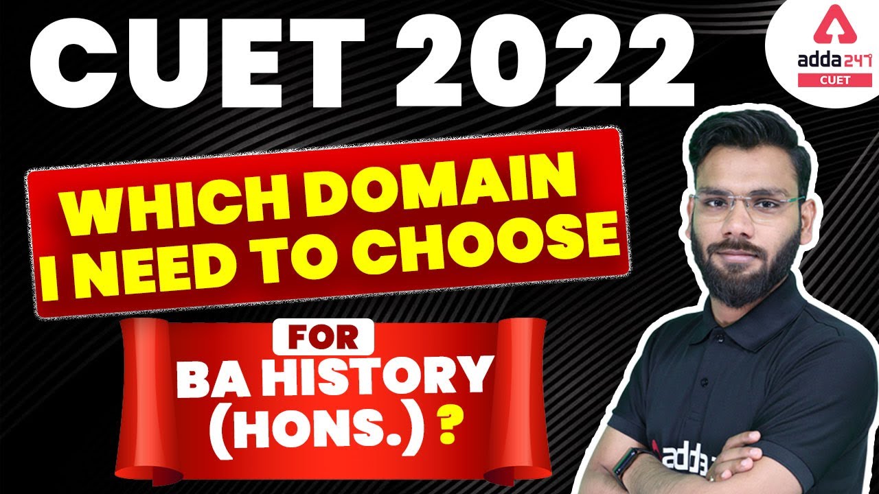 CUET 2022 BA History | Domain for BA History (Hons.) | CUET 2022 Update