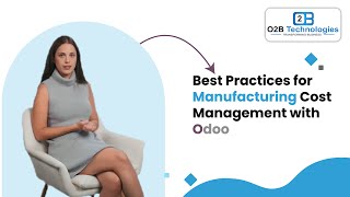 Best Practices for Manufacturing Cost Management with Odoo |  O2B Technologies