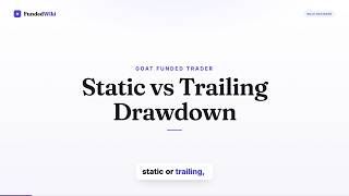 Goat Funded Trader Drawdown Rules: Static vs Trailing Explained