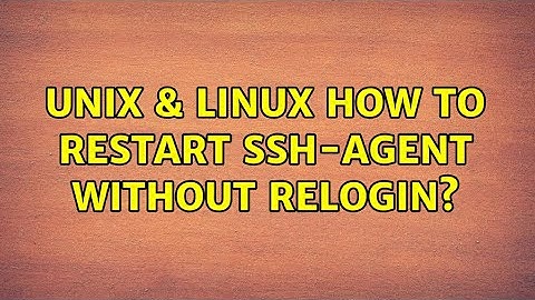 Unix & Linux: How to restart ssh-agent without relogin? (2 Solutions!!)