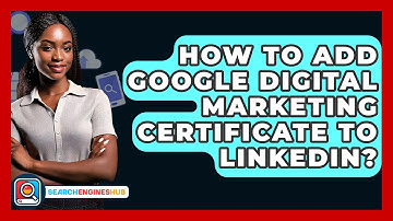 How To Add Google Digital Marketing Certificate To LinkedIn? - SearchEnginesHub.com