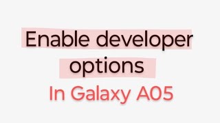 Enable Developer options In Galaxy A05