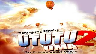 PRINCE GOZIE OKEKE - UTUTU OMA 2  -  Christian Music