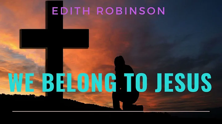 Edith Robinson - We Belong To Jesus