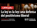 UFM TALKS: La ley es la ley, una defensa del positivismo liberal