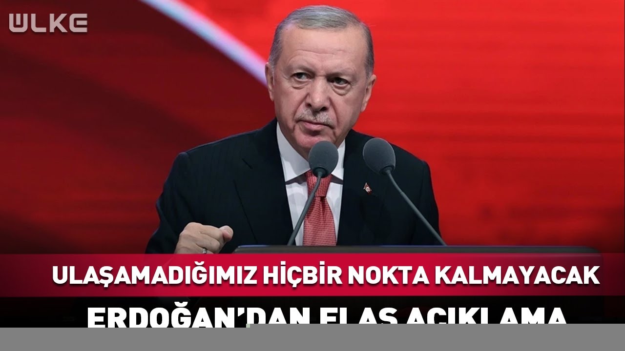 Ulaşamadığımız Hiçbir Nokta Kalmayacak! Erdoğan'dan Flaş Açıklama 