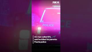 Peoria man called 911, admitted to killing his parents: police | FOX 10 Phoenix Content