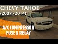 Chevrolet Tahoe A C COMPRESSOR FUSE RELAY LOCATION 2007 2014 Chevrolet Tahoe A C COMPRESSOR FUSE RELAY LOCATION 2007 2014