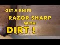 Sharpen a knife with dirt!