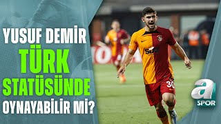 Galatasarayda Yusuf Demir Türk Statüsünde Oynayabilir Mi? Hüseyin Özkök Açıkladı A Spor