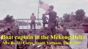 Boat Captain in the Mekong Delta: Saigon & Nha Be, III Corps, South Vietnam, 1968-1969