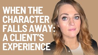 When The Character Falls Away: A Client's Experience