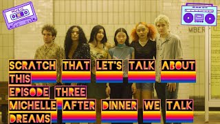 Scratch That Let's Talk About This Episode Three MICHELLE AFTER DINNER WE TALK DREAMS