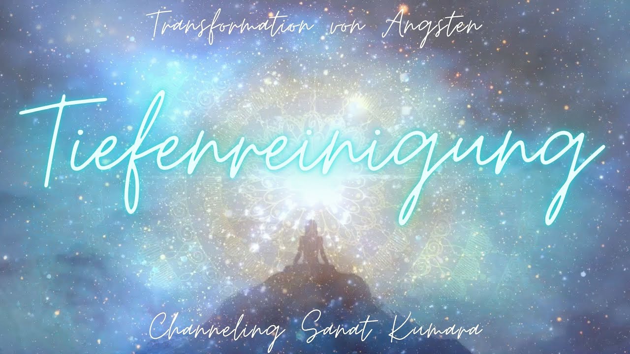 Tiefenreinigung - Transformation von Ängsten 💗 Channeling zur aktuellen Zeitqualität 🌟 Sanat Kumara