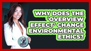 Why Does The 'overview Effect' Change Environmental Ethics? - Philosophy Beyond
