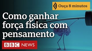 Como o poder da mente pode te deixar mais forte sem mexer um unico musculo