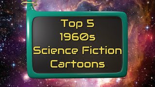 Top 5 Science Fiction Cartoons of the 1960s