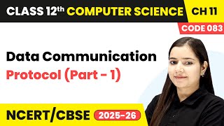 Protocol (Part 1) - Data Communication | Chapter 11 | Class 12th | CS (Code 083) | CBSE 2025-26