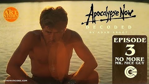 APOCALYPSE NOW: DECODED - EPISODE 3: NO MORE MR. NICE GUY