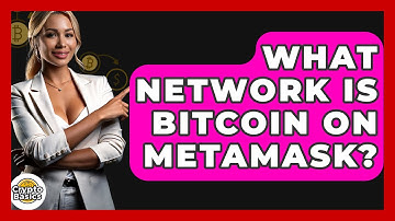 What Network Is Bitcoin On Metamask? - CryptoBasics360.com