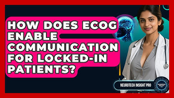 How Does ECoG Enable Communication For Locked-in Patients? - Neurotech Insight Pro