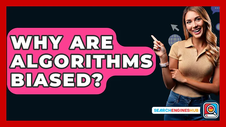 Why Are Algorithms Biased? - SearchEnginesHub.com