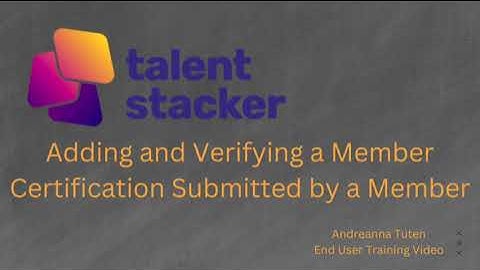 Training Video: Verifying and Adding Member Certification, Talent Stacker