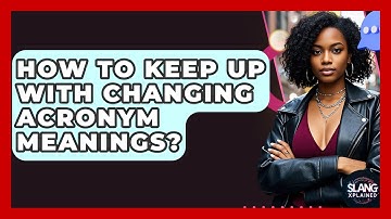 How To Keep Up With Changing Acronym Meanings? - SlangXplained