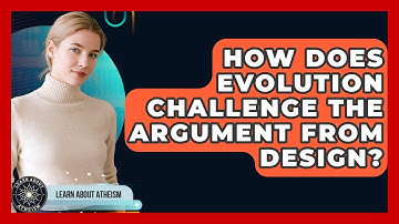How Does Evolution Challenge The Argument From Design? - Learn About Atheism