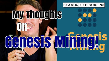 My Thoughts On Genesis Mining! | Season 1 Episode 98