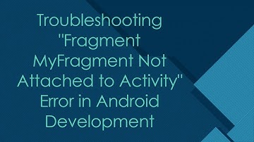 Troubleshooting "Fragment MyFragment Not Attached to Activity" Error in Android Development