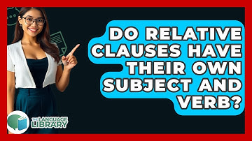 Do Relative Clauses Have Their Own Subject And Verb? - The Language Library