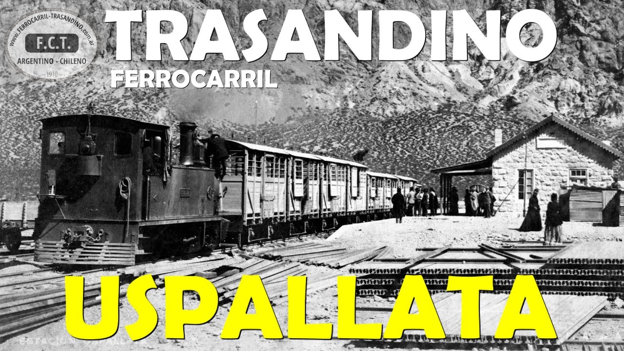 ESTACION USPALLATA - HISTORIA - ALUVION 1934 - FERROCARRIL TRASANDINO